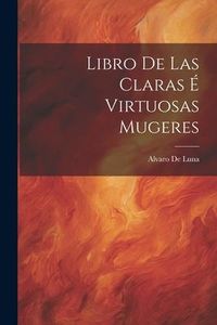 Produktbild: Libro De Las Claras &Eacute; Virtuosas Mugeres