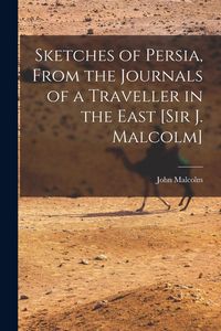 Produktbild: Sketches of Persia, From the Journals of a Traveller in the East [Sir J. Malcolm]