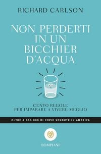 Produktbild: Non perderti in un bicchier d'acqua. Cento regole per imparare a vivere meglio