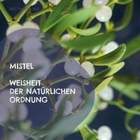 Produktbild: Mistel - Weisheit der nat&uuml;rlichen Ordnung