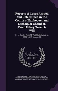 Produktbild: Reports of Cases Argued and Determined in the Courts of Exchequer and Exchequer Chamber, From Hilary Term, 6 Will