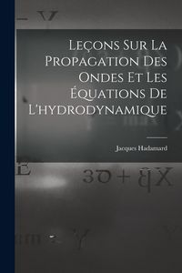 Produktbild: Le&ccedil;ons Sur La Propagation Des Ondes Et Les &Eacute;quations De L'hydrodynamique