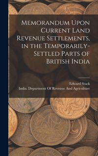 Produktbild: Memorandum Upon Current Land Revenue Settlements, in the Temporarily-Settled Parts of British India