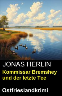 Produktbild: Kommissar Bremshey und der letzte Tee: Ostfrieslandkrimi
