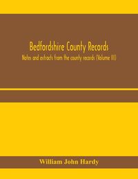 Produktbild: Bedfordshire County records. Notes and extracts from the county records (Volume III)