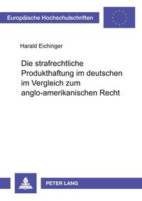 Produktbild: Die strafrechtliche Produkthaftung im deutschen im Vergleich zum anglo-amerikanischen Recht