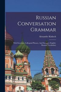 Produktbild: Russian Conversation Grammar; With Exercises, Colloquial Phrases, And Extensive English-russian Vocabulary