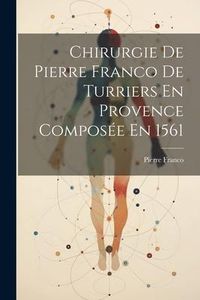 Produktbild: Chirurgie De Pierre Franco De Turriers En Provence Compos&eacute;e En 1561