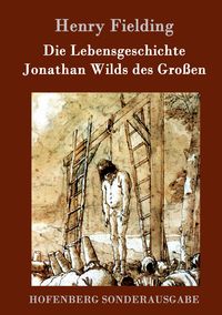 Produktbild: Die Lebensgeschichte Jonathan Wilds des Gro&szlig;en