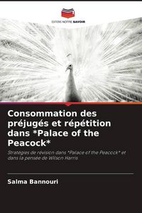 Produktbild: Consommation des pr&eacute;jug&eacute;s et r&eacute;p&eacute;tition dans *Palace of the Peacock*