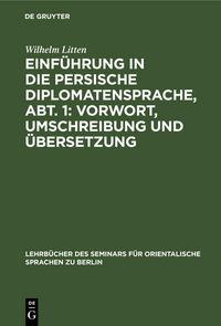 Produktbild: Einf&uuml;hrung in die persische Diplomatensprache, Abt. 1: Vorwort, Umschreibung und &Uuml;bersetzung