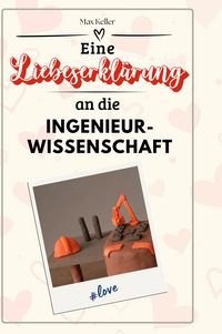 Produktbild: Eine Liebeserkl&auml;rung an die Ingenieurwissenschaft