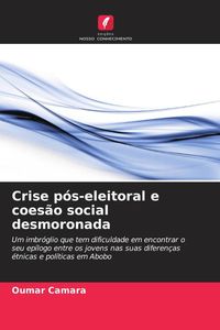 Produktbild: Crise p&oacute;s-eleitoral e coes&atilde;o social desmoronada