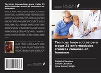 Produktbild: T&eacute;cnicas innovadoras para tratar 25 enfermedades cr&oacute;nicas comunes en humanos
