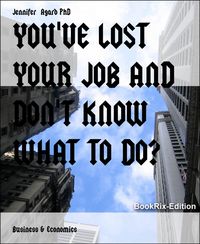 Produktbild: You've Lost Your Job and Don't Know What To Do?