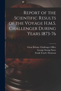 Produktbild: Report of the Scientific Results of the Voyage H.M.S. Challenger During Years 1873-76
