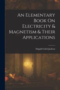 Produktbild: An Elementary Book On Electricity & Magnetism & Their Applications