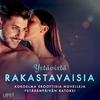 Produktbild: Yst&auml;vist&auml; rakastavaisia: kokoelma eroottisia novelleja yst&auml;v&auml;np&auml;iv&auml;n ratoksi