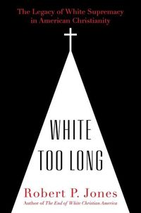 Produktbild: White Too Long: The Legacy of White Supremacy in American Christianity