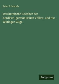 Produktbild: Das heroische Zeitalter der nordisch-germanischen V&ouml;lker, und die Wikinger-Z&uuml;ge