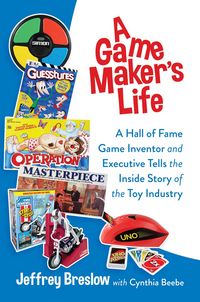 Produktbild: A Game Maker's Life: A Hall of Fame Game Inventor and Executive Tells the Inside Story of the Toy Industry