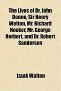Produktbild: The Lives of Dr. John Donne, Sir Henry Wotton, Mr. Richard Hooker, Mr. George Herbert, and Dr. Robert Sanderson