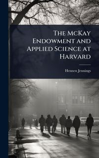 Produktbild: The McKay Endowment and Applied Science at Harvard