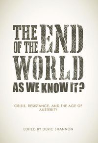 The End of the World as We Know It?: Crisis, Resistance, and the Age of Austerity