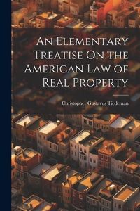 Produktbild: An Elementary Treatise On the American Law of Real Property