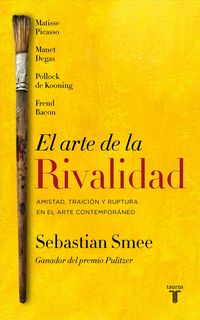Produktbild: El arte de la rivalidad : amistad, traici&oacute;n y ruptura en el arte contempor&aacute;neo