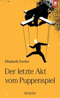 Bild vom Artikel Der letzte Akt vom Puppenspiel vom Autor Elisabeth Escher