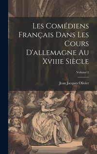 Produktbild: Les Com&eacute;diens Fran&ccedil;ais Dans Les Cours D'allemagne Au Xviiie Si&egrave;cle; Volume 1