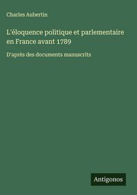 Produktbild: L'&eacute;loquence politique et parlementaire en France avant 1789