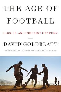 Bild vom Artikel The Age of Football: Soccer and the 21st Century vom Autor David Goldblatt