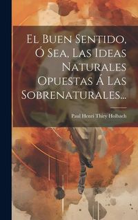 Produktbild: El Buen Sentido, &Oacute; Sea, Las Ideas Naturales Opuestas &Aacute; Las Sobrenaturales...