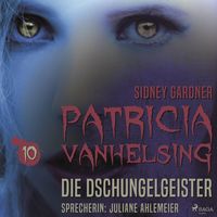 Produktbild: Patricia Vanhelsing, 10: Die Dschungelgeister (Ungek&uuml;rzt)