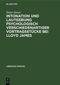 Produktbild: Intonation und Lautgebung psychologisch verschiedenartiger Vortragsst&uuml;cke bei Lloyd James