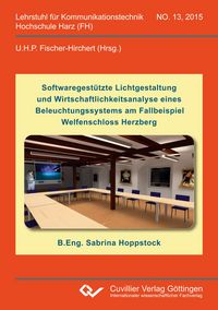 Produktbild: Softwaregest&uuml;tzte Lichtgestaltung und Wirtschaftlichkeitsanalyse eines Beleuchtungssystems am Fallbeispiel Welfenschloss Herzberg