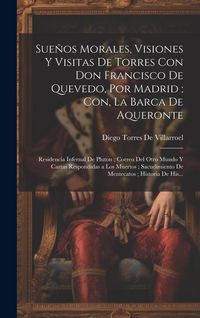 Produktbild: Sue&ntilde;os Morales, Visiones Y Visitas De Torres Con Don Francisco De Quevedo, Por Madrid; Con, La Barca De Aqueronte: Residencia Infernal De Pluton; Corr