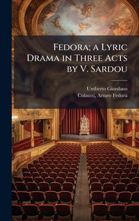 Produktbild: Fedora; a Lyric Drama in Three Acts by V. Sardou