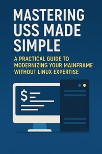 Produktbild: Mastering USS Made Simple: A Practical Guide to Modernizing Your Mainframe Without Linux Expertise (Mainframes)