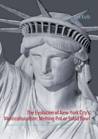 Produktbild: The Evolution of New York City&rsquo;s Multiculturalism: Melting Pot or Salad Bowl