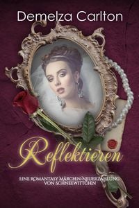 Produktbild: Reflektieren: Eine Romantasy M&auml;rchen-Neuerz&auml;hlung von Schneewittchen (Mittelalterliche M&auml;rchen-Liebesromanserie, #16)