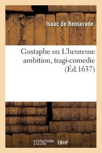 Produktbild: Gustaphe ou L'heureuse ambition, tragi-comedie