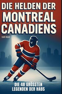 Produktbild: Die Helden der Montreal Canadiens