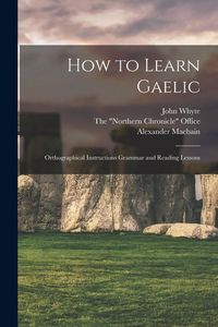 Produktbild: How to Learn Gaelic: Orthographical Instructions Grammar and Reading Lessons