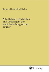 Produktbild: Alterth&uuml;mer, inschriften und volkssagen der stadt Rotenburg ob der Tauber
