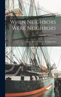 Produktbild: When Neighbors Were Neighbors: A Story Of Love And Life In Olden Days