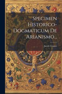 Produktbild: Specimen Historico-dogmaticum De Arianismo...