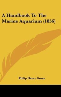 Produktbild: A Handbook To The Marine Aquarium (1856)